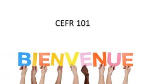 CEFR 101, avec "Bienvenue" en bas.