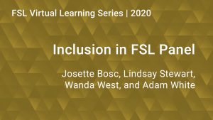FSL Virtual Learning Series 2020: Inclusion in FSL Panel with Josette Bosc, Lindsay Stewart, Wanda West, Adam White.