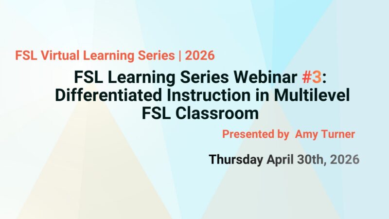 FSL Virtual Learning Series | 2026 FSL Learning Series Webinar #3: Differentiated Instruction in Multilevel FSL Classroom Presented by Amy Turner, Thursday April 30th, 2026
